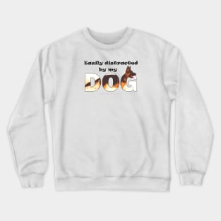 Easily distracted by my dog - german shepherd oil painting word art Crewneck Sweatshirt